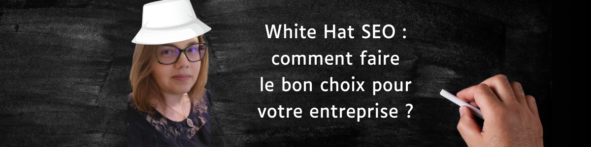 White Hat SEO : comment faire le bon choix pour votre entreprise ?