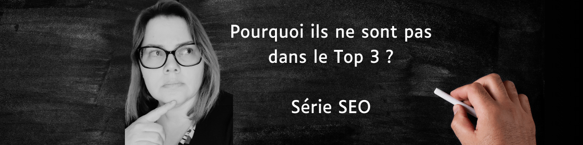 Série SEO : pourquoi ils ne sont pas dans le top 3 ? Mon analyse